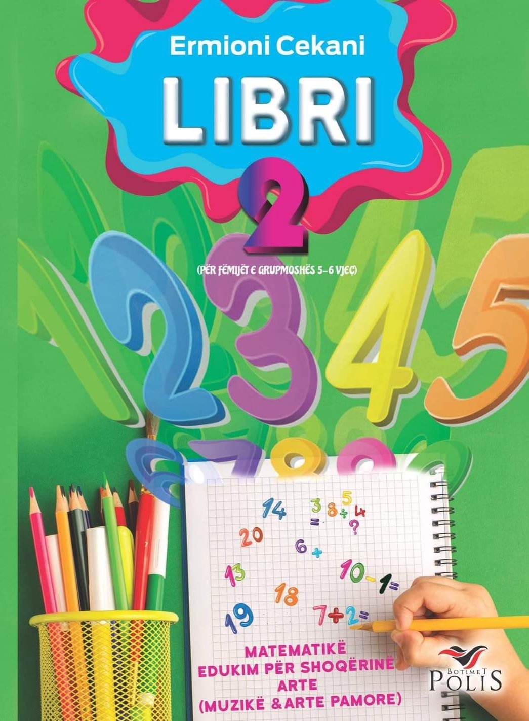 LIBRI 2 – Për lëndët: Matematikë Edukim për shoqërinë Arte: Muzikë & Arte pamore (Për fëmijët e grupmoshës 5-6 vjeç)